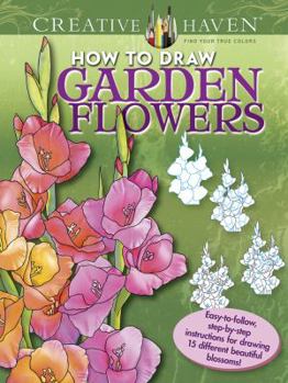 Paperback Creative Haven How to Draw Garden Flowers Coloring Book: Easy-To-Follow, Step-By-Step Instructions for Drawing 15 Different Beautiful Blossoms Book