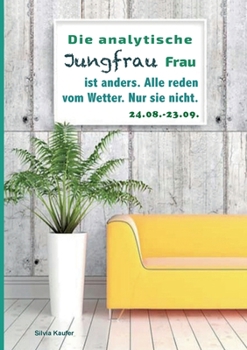 Die analytische Jungfrau Frau ist anders. Alle reden vom Wetter. Nur sie nicht.: Sternzeichen Analyse mit Genuss