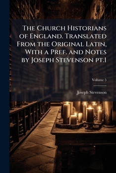 Paperback The Church Historians of England. Translated From the Original Latin, With a Pref. and Notes by Joseph Stevenson pt.1; Volume 5 Book