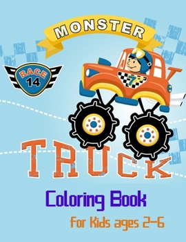 Monster Truck Coloring Book For Kids Ages 2-6: For Boys and Girls Who Love Monster Truck, Kids Ages 3-5 and 4-8Trucks ColoringCar Coloring Books for BoysThe Truck Book
