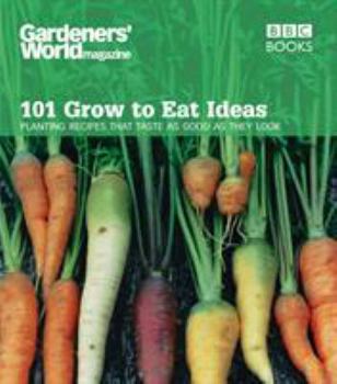 Paperback 101 Grow to Eat Ideas: Planting Recipes That Taste as Good as They Look Book