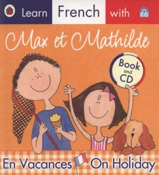 Learn French with Max et Mathilde: En Vacances - On Holiday (Book and CD)