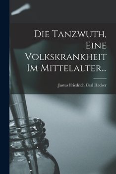 Paperback Die Tanzwuth, Eine Volkskrankheit Im Mittelalter... [German] Book