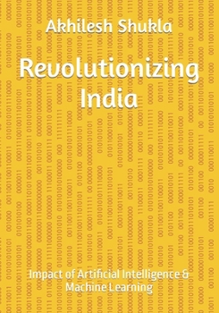 Paperback Revolutionizing India: Impact of Artificial Intelligence & Machine Learning Book