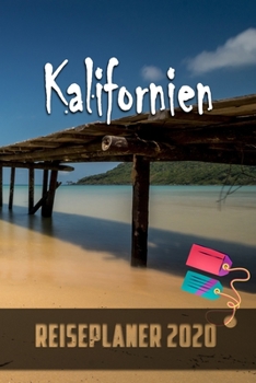 Kalifornien - Reiseplaner 2020: Urlaubsplaner für deine Reise in 2020 | Checklisten | Kontaktdaten | Packliste | Platz für Fotos und Zeichnungen | 108 Seiten | 6" x 9" (ca. Din-A5) (German Edition)