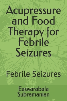 Acupressure and Food Therapy for Febrile Seizures: Febrile Seizures (Medical Books for Common People - Part 1)