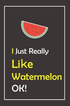 Paperback I Just Really Like Watermelon, OK !: Notebook And Journal Gift - 120 pages Blank Lined Journal Notebook Planner Book