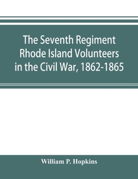 Paperback The Seventh Regiment Rhode Island Volunteers in the Civil War, 1862-1865 Book