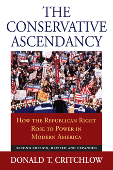 Paperback The Conservative Ascendancy: How the Republican Right Rose to Power in Modern America?second Edition, Revised and Expanded Book