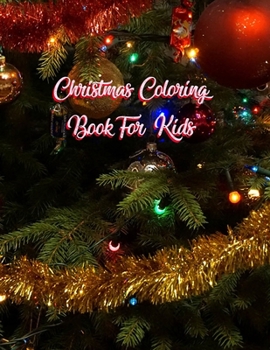 Christmas Coloring Book For Kids: Christmas Coloring Book For Kids, Christmas Coloring Book. 50 Story Paper Pages. 8.5 in x 11 in Cover.