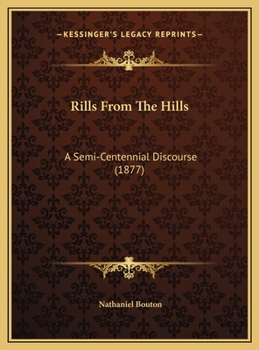 Hardcover Rills From The Hills: A Semi-Centennial Discourse (1877) Book