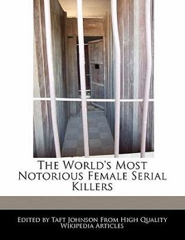 Paperback The World's Most Notorious Female Serial Killers Book