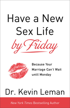 Have a New Sex Life by Friday: Because Romance, Intimacy & Excitement Matter