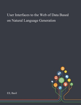 Paperback User Interfaces to the Web of Data Based on Natural Language Generation Book