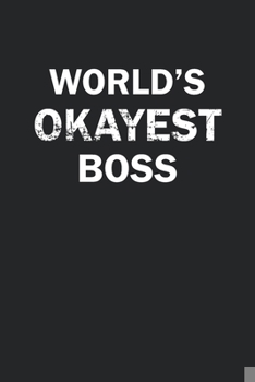 Paperback World's Okayest Boss: Funny gag gift for sarcastic snarky Boss - Blank Lined Notebook Book