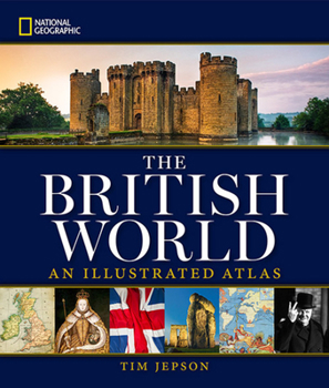 Hardcover National Geographic: The British World: An Illustrated Atlas Book