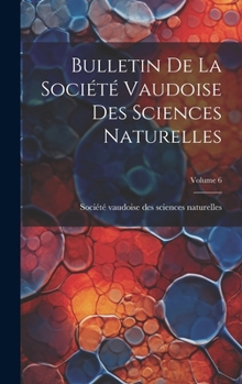 Hardcover Bulletin De La Société Vaudoise Des Sciences Naturelles; Volume 6 [French] Book