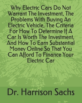 Paperback Why Electric Cars Do Not Warrant The Investment, The Problems With Buying An Electric Vehicle, The Criteria For How To Determine If A Car Is Worth The Book