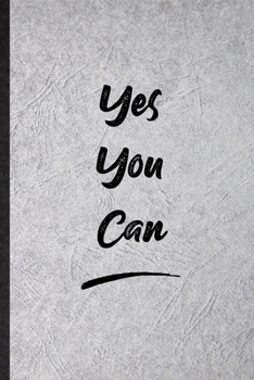 Yes You Can: Blank Funny Positive Motivation Lined Notebook/ Journal For Support Faith Belief, Inspirational Saying Unique Special Birthday Gift Idea Classic 6x9 110 Pages