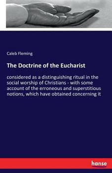 Paperback The Doctrine of the Eucharist: considered as a distinguishing ritual in the social worship of Christians - with some account of the erroneous and sup Book