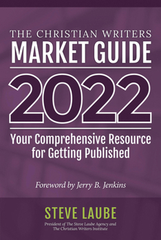 Paperback Christian Writers Market Guide - 2022 Edition: Your Comprehensive Resource for Getting Published Book