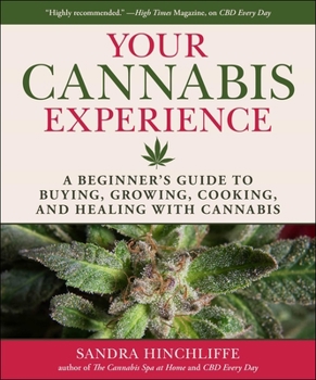 Hardcover Your Cannabis Experience: A Beginner's Guide to Buying, Growing, Cooking, and Healing with Cannabis Book