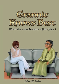 Grannie Knows Best- When the mouth starts a Fire Part 1: When the Mouth Starts a Fire- Part 1`