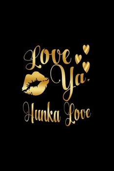 Paperback Love Ya, Hunka Love: Journal: Gift Ideas for Men with Sexy Nickname Book