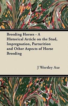 Paperback Breeding Horses - A Historical Article on the Stud, Impregnation, Parturition and Other Aspects of Horse Breeding Book