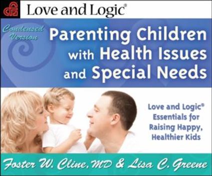 Paperback Parenting Children with Health Issues and Special Needs: Love and Logic Essentials for Raising Happy, Healthier Kids Book