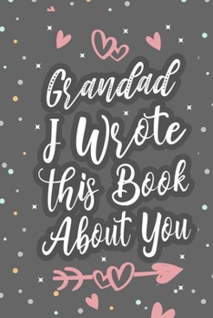 Paperback Grandad I Wrote This Book About You: Fill In The Blank Book For What You Love About Grandpa Grandpa's Birthday, Father's Day Grandparent's Gift Book