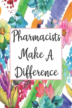 Pharmacists Make A Difference: Blank Lined Journal For Pharmacist Appreciation Gifts Floral Notebook
