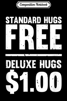 Composition Notebook: Funny Standard Hugs Free Deluxe Hugs $1.00  Journal/Notebook Blank Lined Ruled 6x9 100 Pages