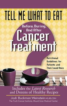 Paperback Tell Me What to Eat Before, During, and After Cancer Treatment: Nutritional Guidelines for Patients and Their Loved Ones Book