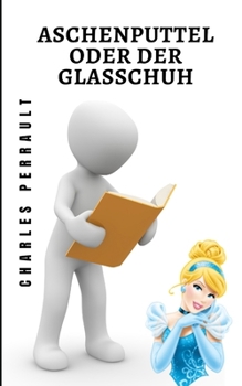 Paperback Aschenputtel oder der Glasschuh: Eine klassische Geschichte aller Zeiten [German] Book