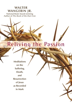 Hardcover Reliving the Passion: Meditations on the Suffering, Death, and the Resurrection of Jesus as Recorded in Mark. Book
