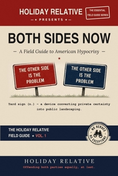 Both Sides Now: A Field Guide to American Hypocrisy