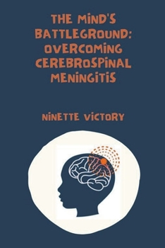 Paperback The Mind's Battleground: Overcoming Cerebrospinal Meningitis Book