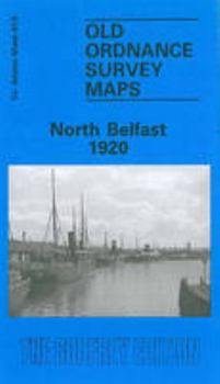 Map North Belfast 1920: Co Antrim Sheet 61.05 (Old Ordnance Survey Maps of County Antrim) Book