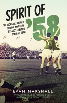 Paperback The Spirit of '58: The Incredible Untold Story of Ireland's Greatest Football Team Book