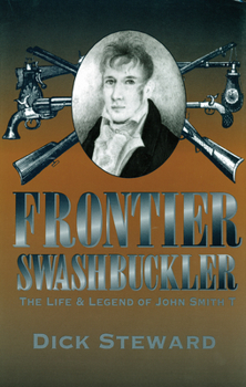 Frontier Swashbuckler: The Life and Legend of John Smith T (Missouri Biography Series) - Book  of the Missouri Biography