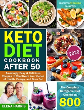 Paperback Keto Diet Cookbook After 50: The Complete Ketogenic Diet Cookbook 800 Amazingly Easy & Delicious Recipes to Reactivate Your Genes of Health, Energy Book