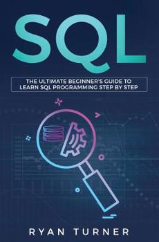 Paperback SQL: The Ultimate Beginner's Guide to Learn SQL Programming Step by Step Book