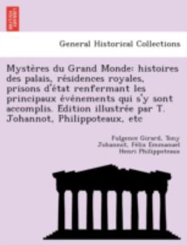 Paperback Myste Res Du Grand Monde: Histoires Des Palais, Re Sidences Royales, Prisons D'e Tat Renfermant Les Principaux E Ve Nements Qui S'y Sont Accompl [French] Book