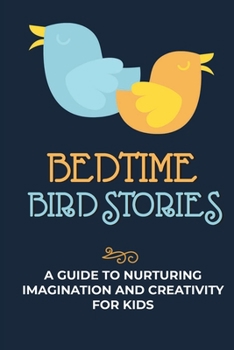 Paperback Bedtime Bird Stories: A Guide To Nurturing Imagination And Creativity For Kids: Most Common Birds In The World Book
