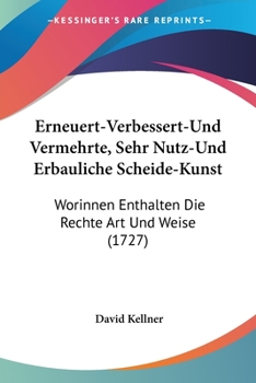 Paperback Erneuert-Verbessert-Und Vermehrte, Sehr Nutz-Und Erbauliche Scheide-Kunst: Worinnen Enthalten Die Rechte Art Und Weise (1727) [German] Book