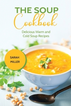 Paperback The Soup Cookbook: Delicious Warm and Cold Soup Recipes Book