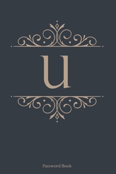 Paperback U: Password Book, 6''x9'', 110 pages, Dark Blue Cover with Gold Letter, Premium Password Book, Password Book with Tabs, P Book