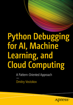 Paperback Python Debugging for Ai, Machine Learning, and Cloud Computing: A Pattern-Oriented Approach Book