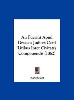 Hardcover An Fuerint Apud Graecos Judices Certi Litibus Inter Civitates Componendis (1862) [Latin] Book